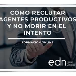 Cómo reclutar agentes productivos y no morir en el intento